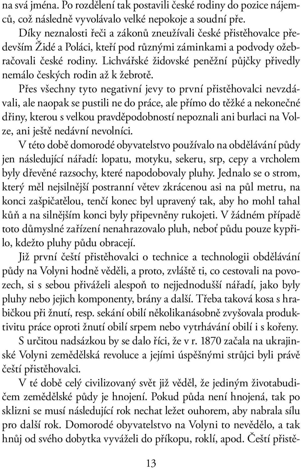 Lichvářské židovské peněžní půjčky přivedly nemálo českých rodin až k žebrotě.