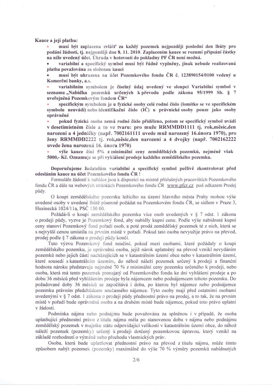 variabilní a specifický symbol mu í být řádně vyplněny, jinak nebude realizovaná platba považována za loženouauci musí být uhrazena na účet Pozemkového fondu ČR č.