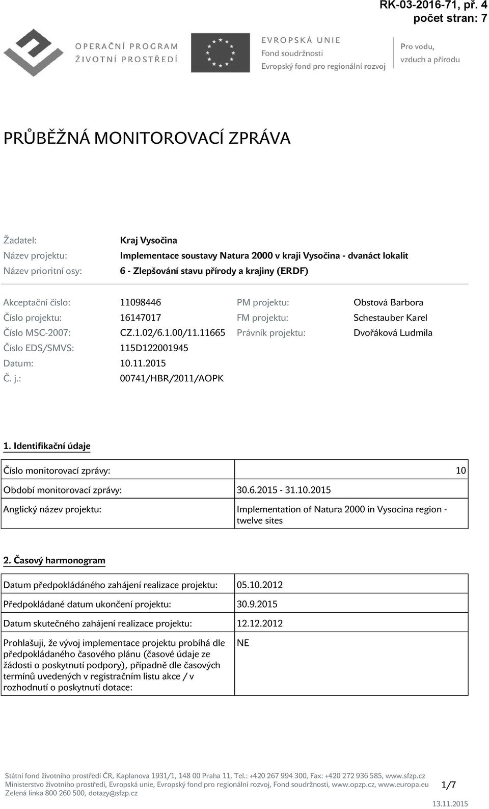 11665 Právník projektu: Dvořáková Ludmila Číslo EDS/SMVS: 115D122001945 Datum: 10.11.2015 Č. j.: 00741/HBR/2011/AOPK 1.