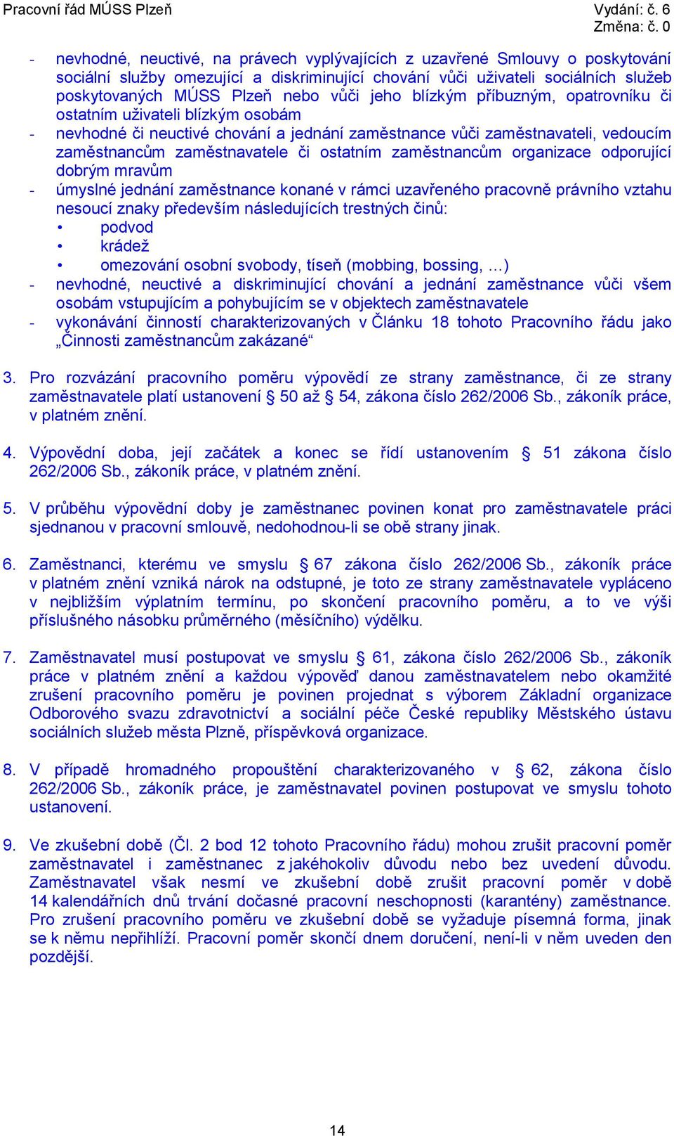 zaměstnancům organizace odporující dobrým mravům - úmyslné jednání zaměstnance konané v rámci uzavřeného pracovně právního vztahu nesoucí znaky především následujících trestných činů: podvod krádež