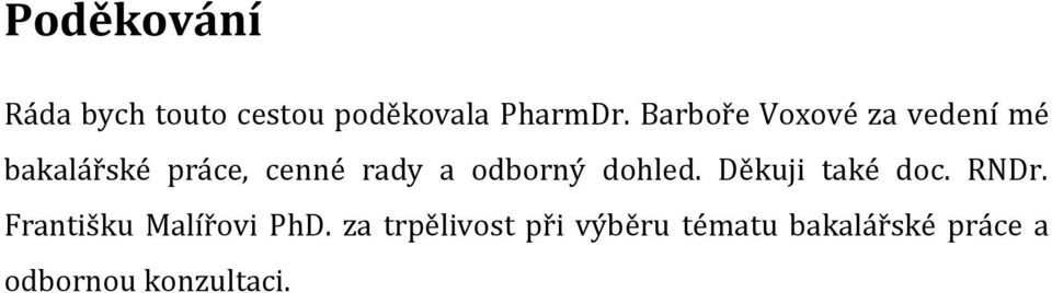 odborný dohled. Děkuji také doc. RNDr. Františku Malířovi PhD.