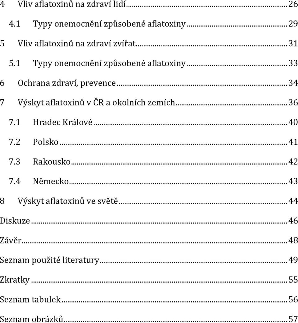 .. 34 7 Výskyt aflatoxinů v ČR a okolních zemích... 36 7.1 Hradec Králové... 40 7.2 Polsko... 41 7.3 Rakousko... 42 7.