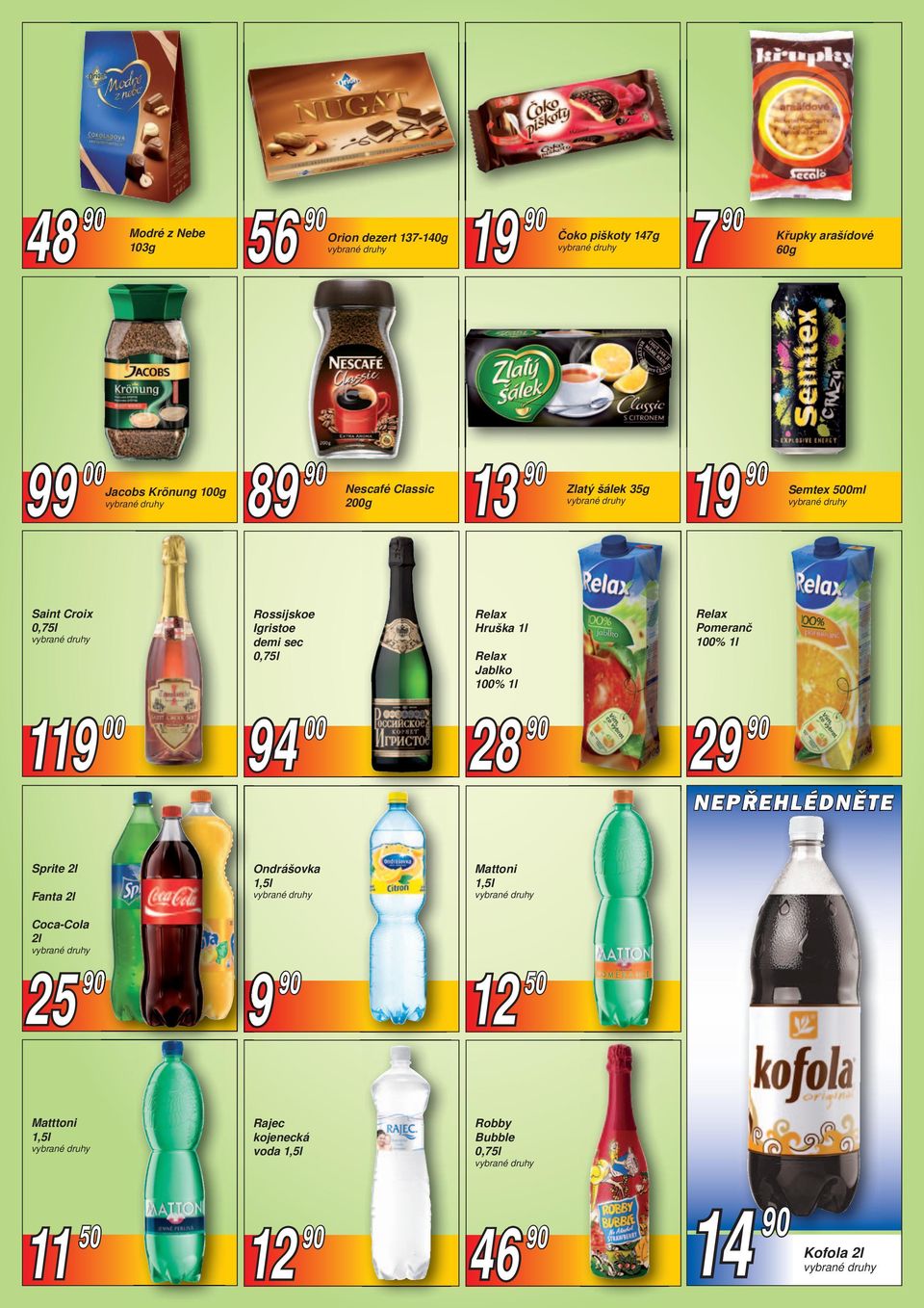 Relax Hruška 1l Relax Jablko 100% 1l Relax Pomeranč 100% 1l 1 00 94 00 28 29 Sprite 2l Fanta 2l Ondrášovka 1,5l