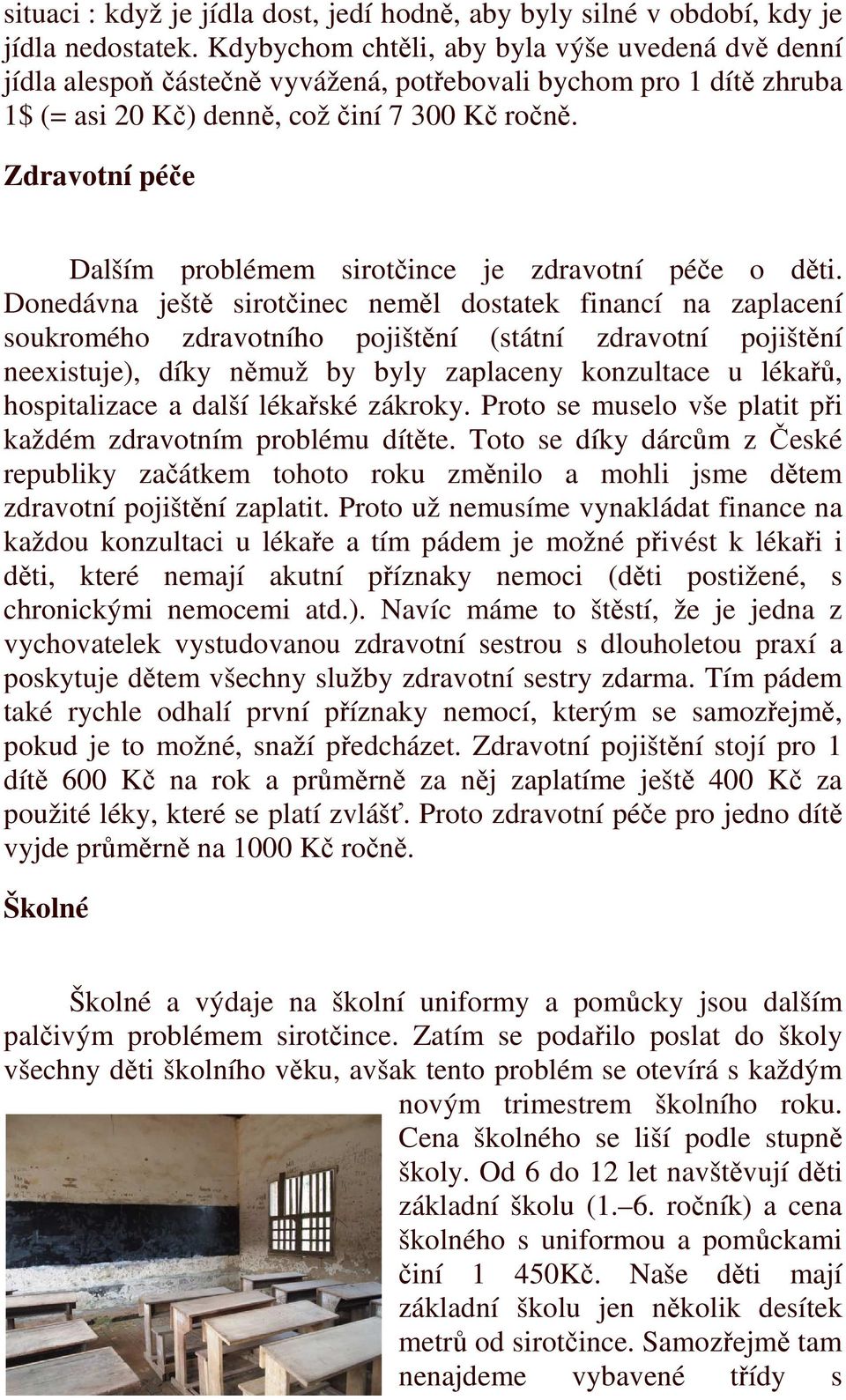 Zdravotní péče Dalším problémem sirotčince je zdravotní péče o děti.