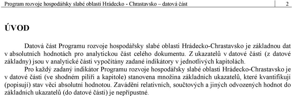 Z ukazatelů v datové části (z datové základny) jsou v analytické části vypočítány zadané indikátory v jednotlivých kapitolách.