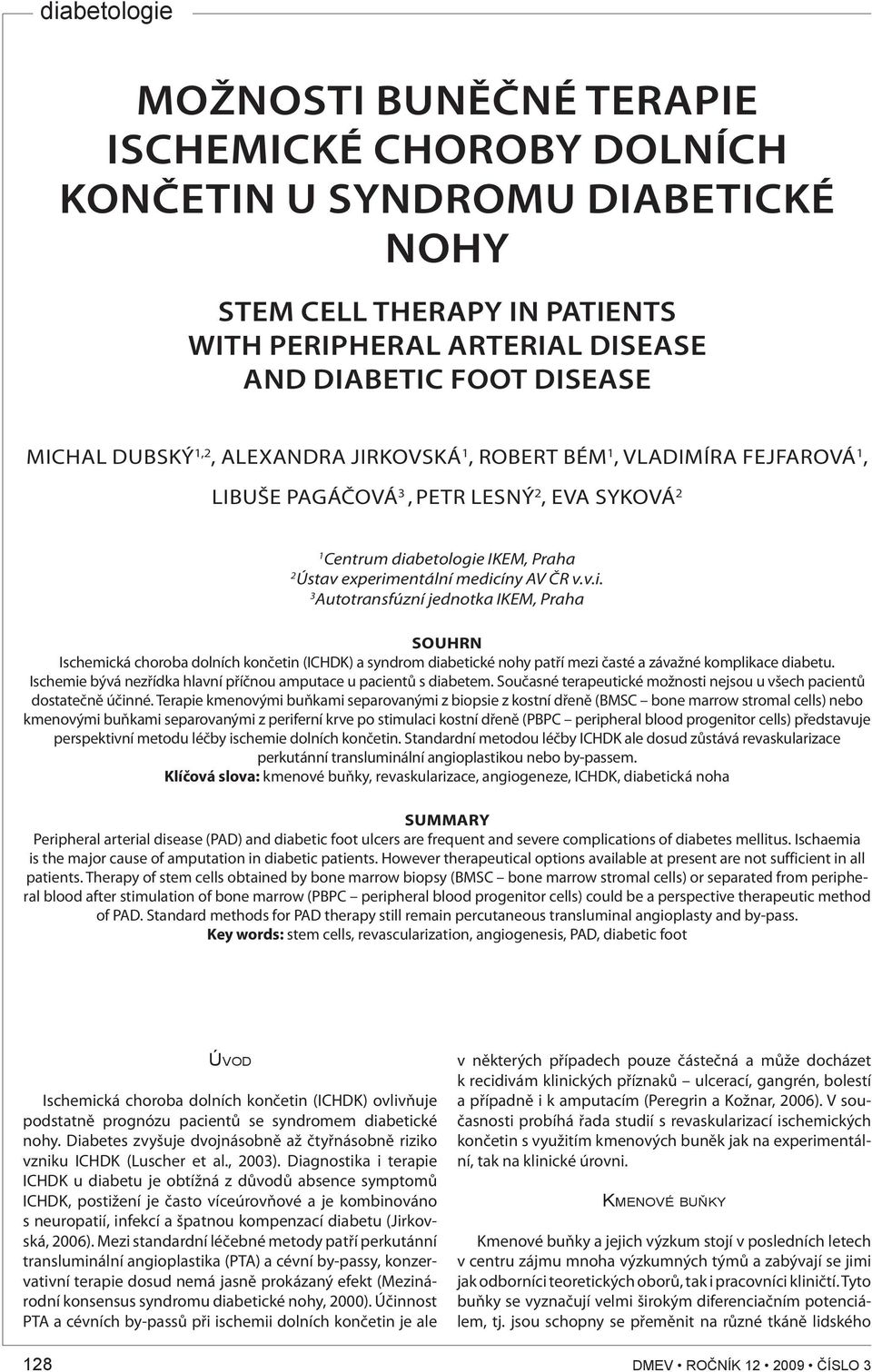 betologie IKEM, Praha 2 Ústav experimentální medicíny AV ČR v.v.i. 3 Autotransfúzní jednotka IKEM, Praha SOUHRN Ischemická choroba dolních končetin (ICHDK) a syndrom diabetické nohy patří mezi časté a závažné komplikace diabetu.