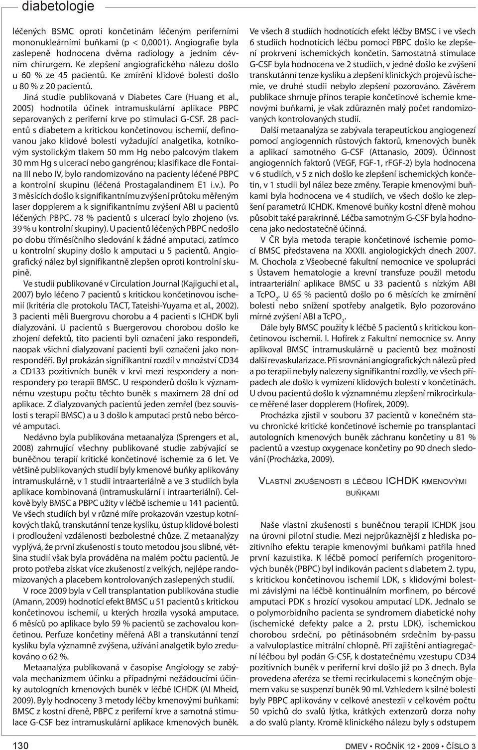 , 2005) hodnotila účinek intramuskulární aplikace PBPC separovaných z periferní krve po stimulaci G-CSF.