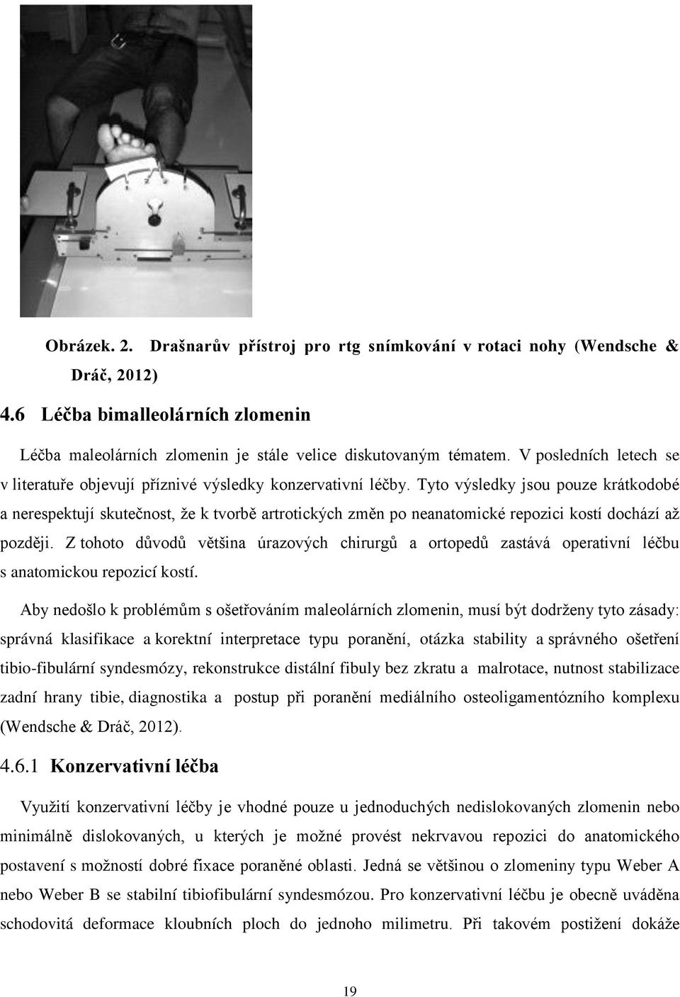 Tyto výsledky jsou pouze krátkodobé a nerespektují skutečnost, že k tvorbě artrotických změn po neanatomické repozici kostí dochází až později.