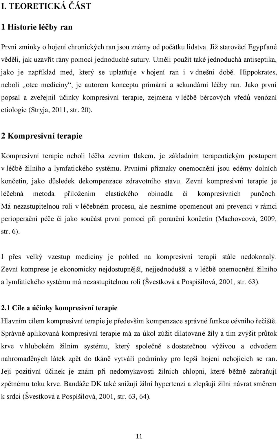 Hippokrates, neboli otec medicíny, je autorem konceptu primární a sekundární léčby ran.