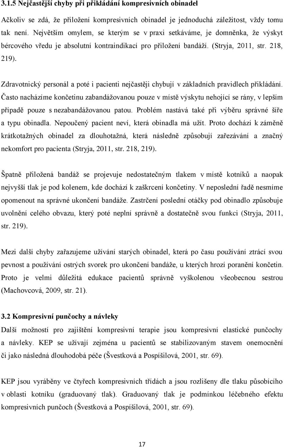 Zdravotnický personál a poté i pacienti nejčastěji chybují v základních pravidlech přikládání.