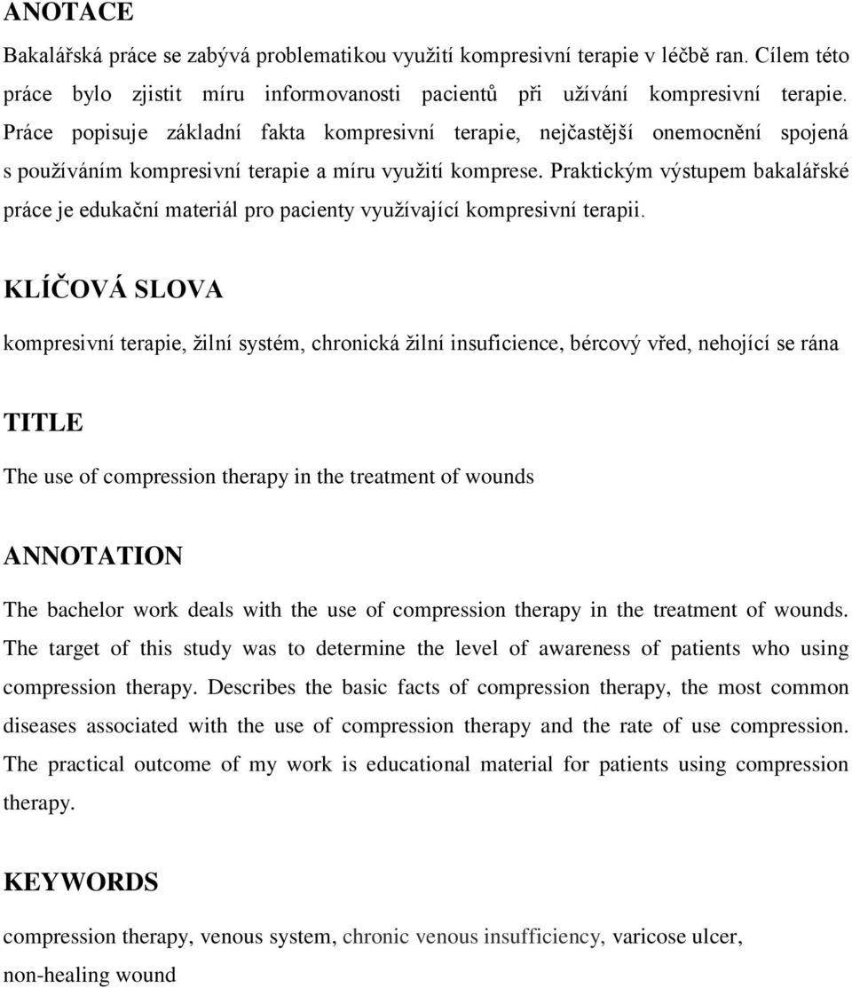 Praktickým výstupem bakalářské práce je edukační materiál pro pacienty využívající kompresivní terapii.