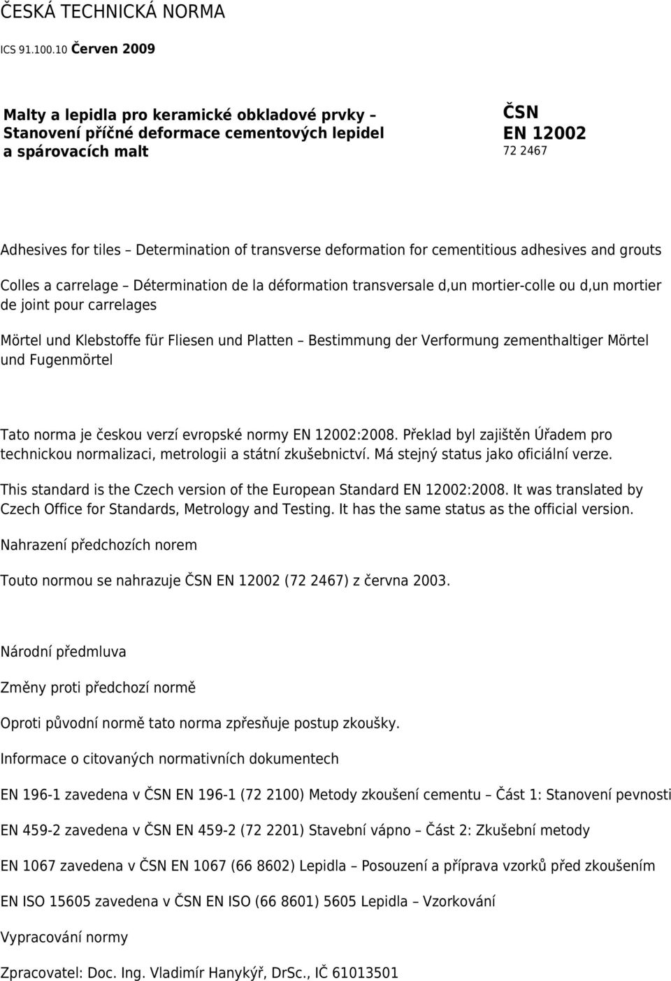 deformation for cementitious adhesives and grouts Colles a carrelage Détermination de la déformation transversale d,un mortier-colle ou d,un mortier de joint pour carrelages Mörtel und Klebstoffe für