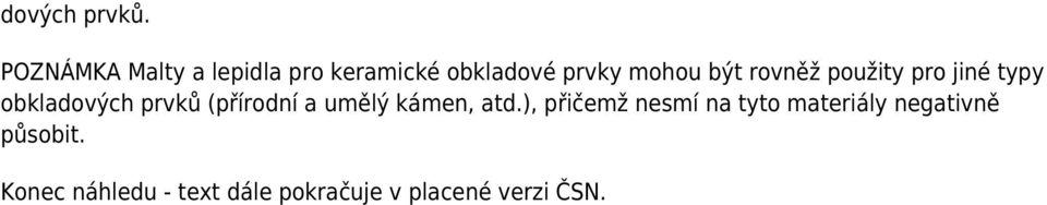 rovněž použity pro jiné typy obkladových prvků (přírodní a umělý