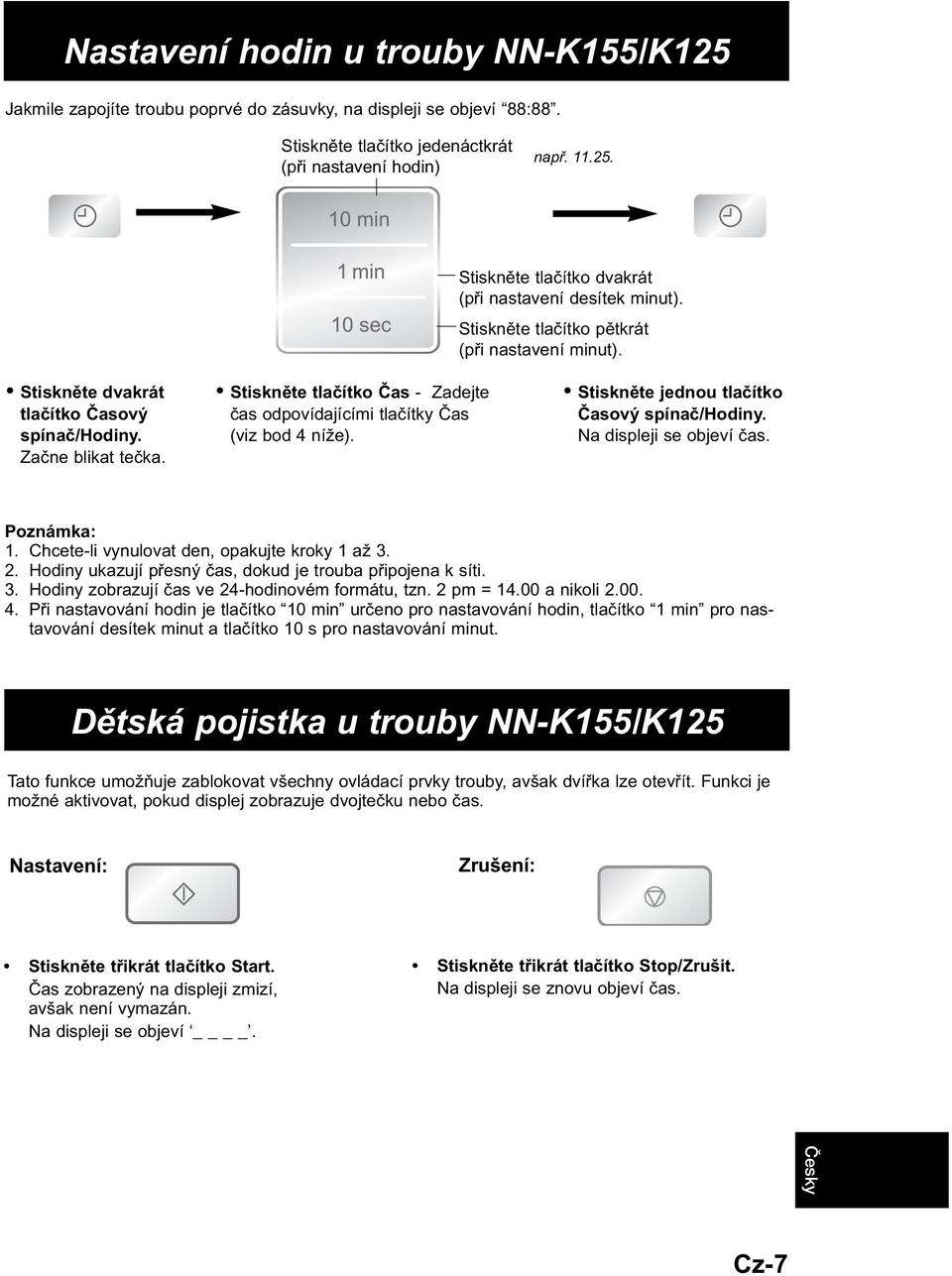 Stiskněte tlačítko Čas - Zadejte čas odpovídajícími tlačítky Čas (viz bod 4 níže). Stiskněte jednou tlačítko Časový spínač/hodiny. Na displeji se objeví čas. Poznámka: 1.