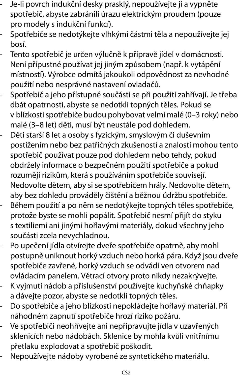 k vytápění místností). Výrobce odmítá jakoukoli odpovědnost za nevhodné použití nebo nesprávné nastavení ovladačů. - Spotřebič a jeho přístupné součásti se při použití zahřívají.