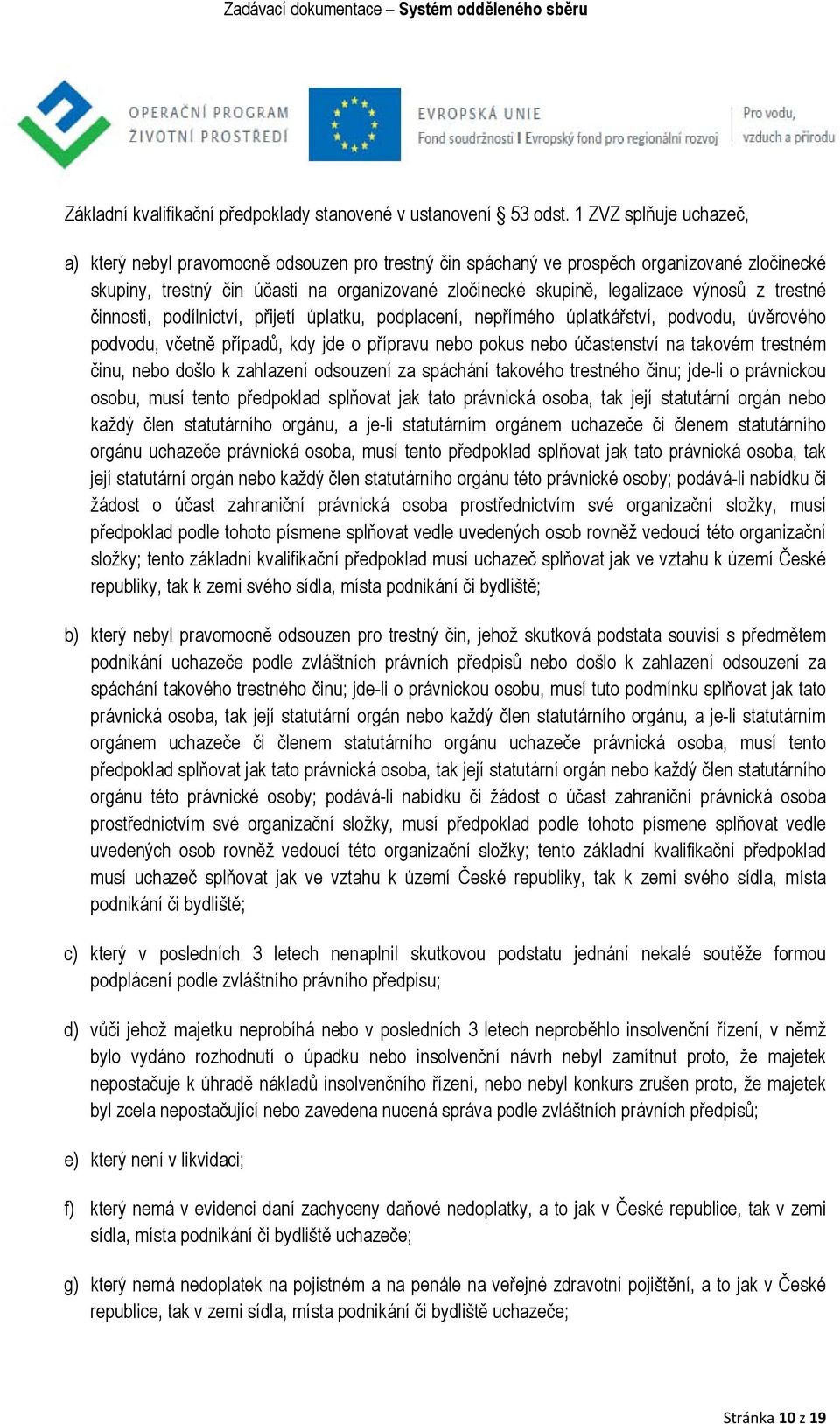 výnosů z trestné činnosti, podílnictví, přijetí úplatku, podplacení, nepřímého úplatkářství, podvodu, úvěrového podvodu, včetně případů, kdy jde o přípravu nebo pokus nebo účastenství na takovém