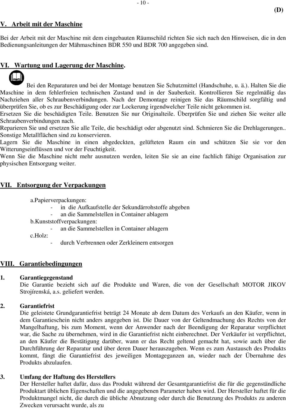 angegeben sind. VI. Wartung und Lagerung der Maschine. Bei den Reparaturen und bei der Montage benutzen Sie Schutzmittel (Handschuhe, u. ä.).