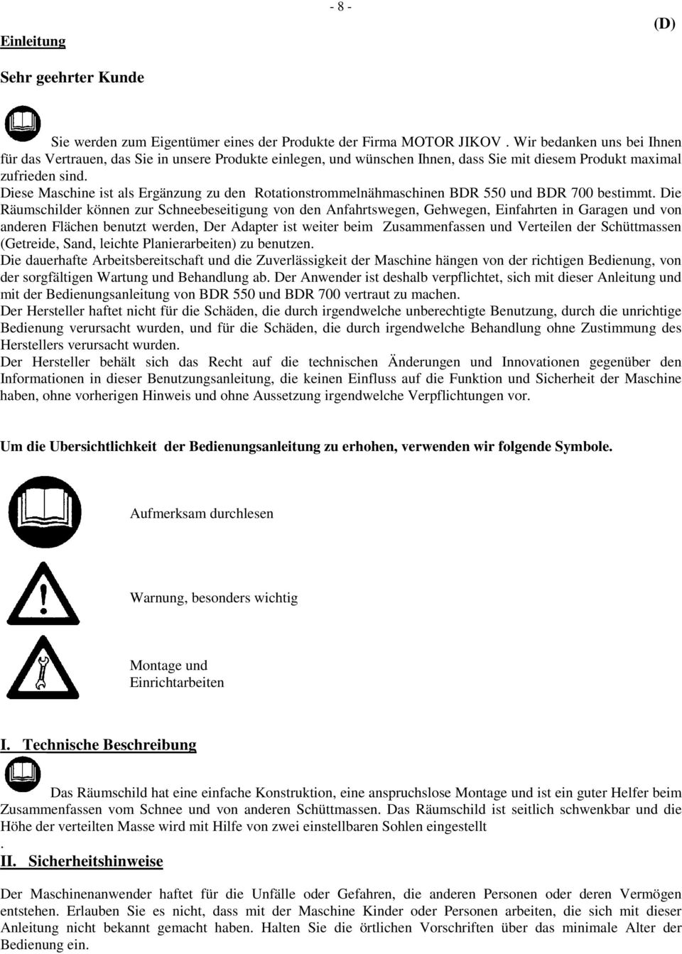Diese Maschine ist als Ergänzung zu den Rotationstrommelnähmaschinen BDR 550 und BDR 700 bestimmt.