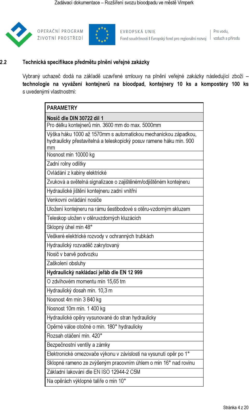 5000mm Výška háku 1000 až 1570mm s automatickou mechanickou západkou, hydraulicky přestavitelná a teleskopický posuv ramene háku min.