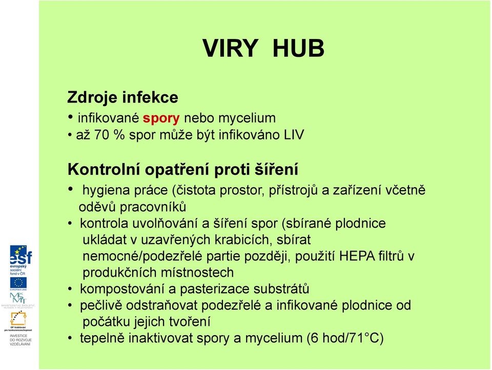 uzavřených krabicích, sbírat nemocné/podezřelé partie později, použití HEPA filtrů v produkčních místnostech kompostování a