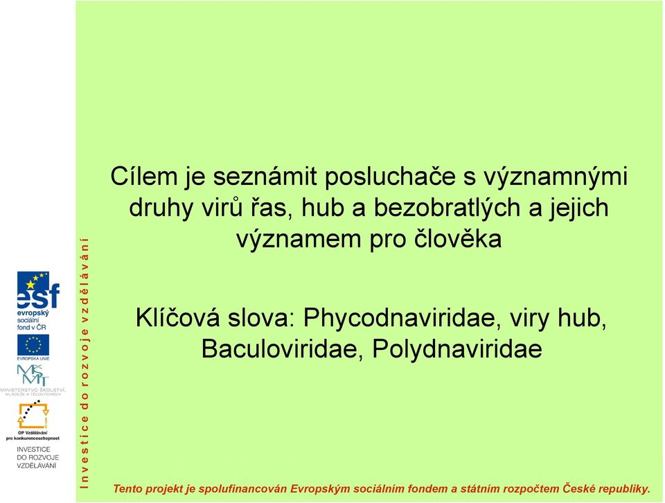 člověka Klíčová slova: Phycodnaviridae, viry hub, Baculoviridae, Polydnaviridae