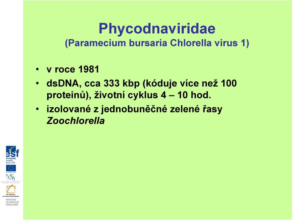 více než 100 proteinů), životní cyklus 4 10 hod.