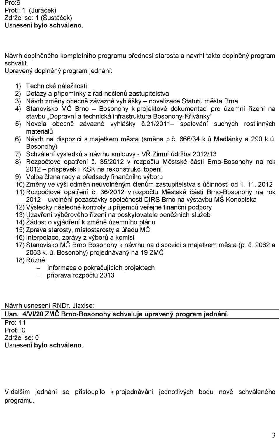 Brno Bosonohy k projektové dokumentaci pro územní řízení na stavbu Dopravní a technická infrastruktura Bosonohy-Křivánky 5) Novela obecně závazné vyhlášky č.