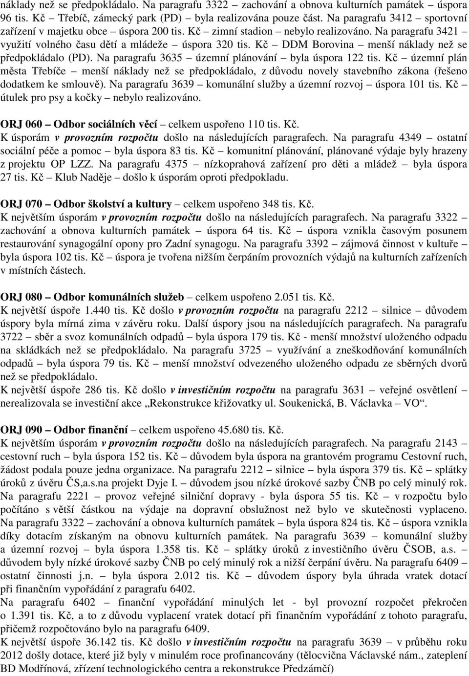 Kč DDM Borovina menší náklady než se předpokládalo (PD). Na paragrafu 3635 územní plánování byla úspora 122 tis.