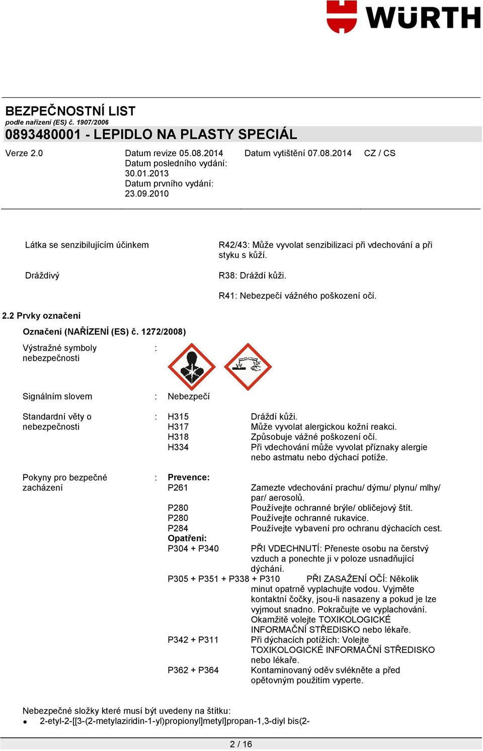 H317 Může vyvolat alergickou kožní reakci. H318 Způsobuje vážné poškození očí. H334 Při vdechování může vyvolat příznaky alergie nebo astmatu nebo dýchací potíže.