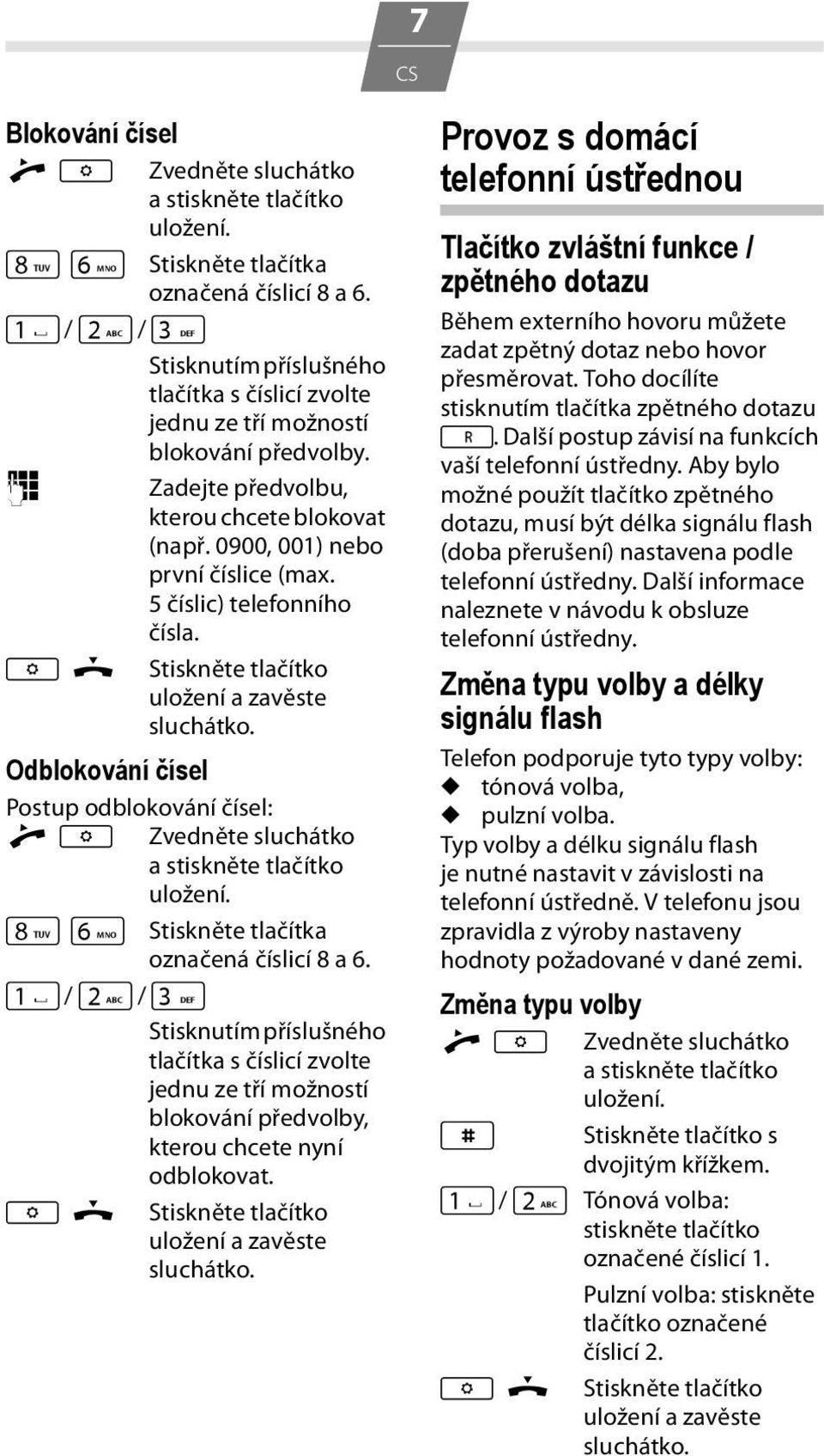 Odblokování čísel Postup odblokování čísel: N L Stiskněte tlačítka označená číslicí 8 a 6.