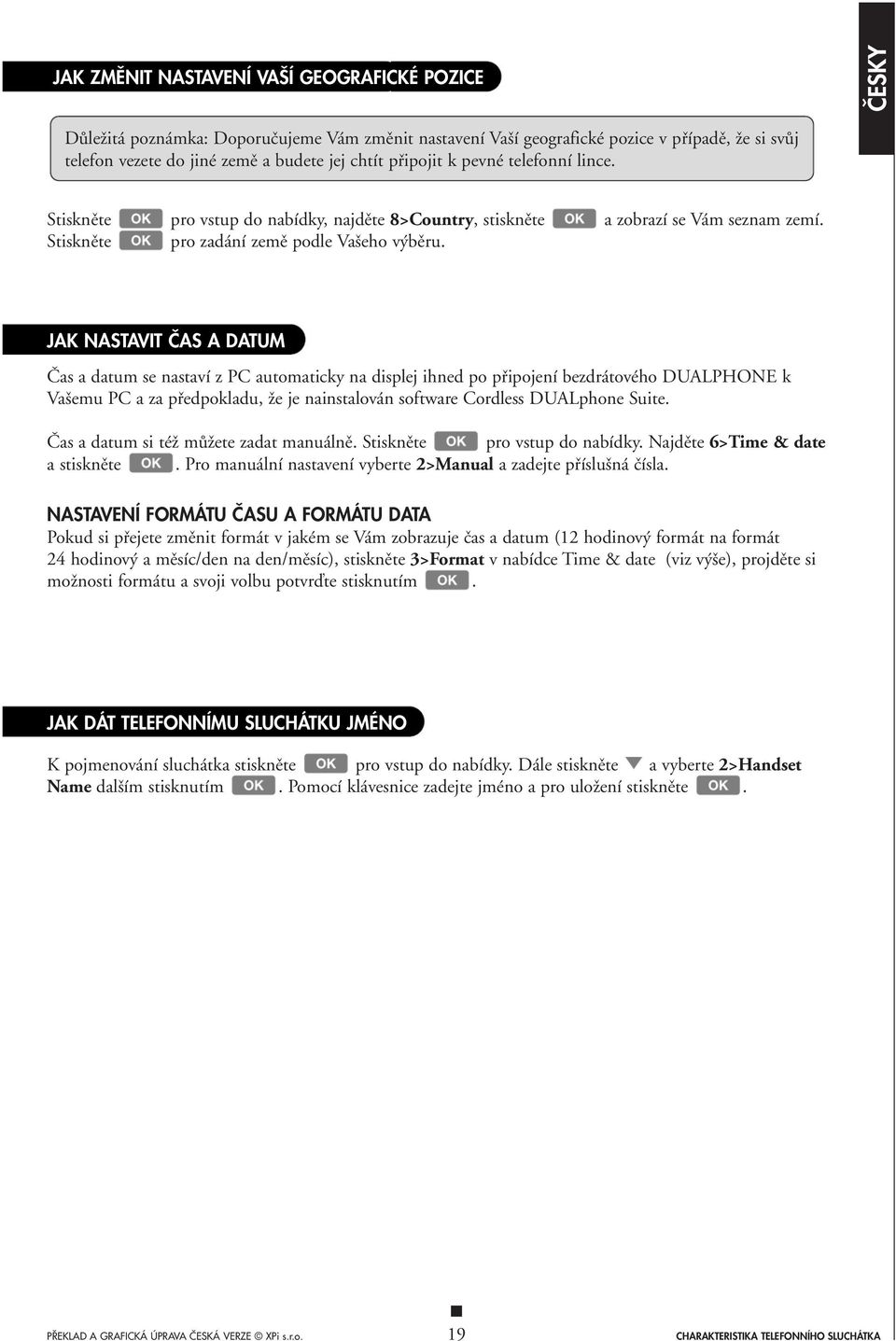 JAK NASTAVIT âas A DATUM âas a datum se nastaví z PC automaticky na displej ihned po pfiipojení bezdrátového DUALPHONE k Va emu PC a za pfiedpokladu, Ïe je nainstalován software Cordless DUALphone