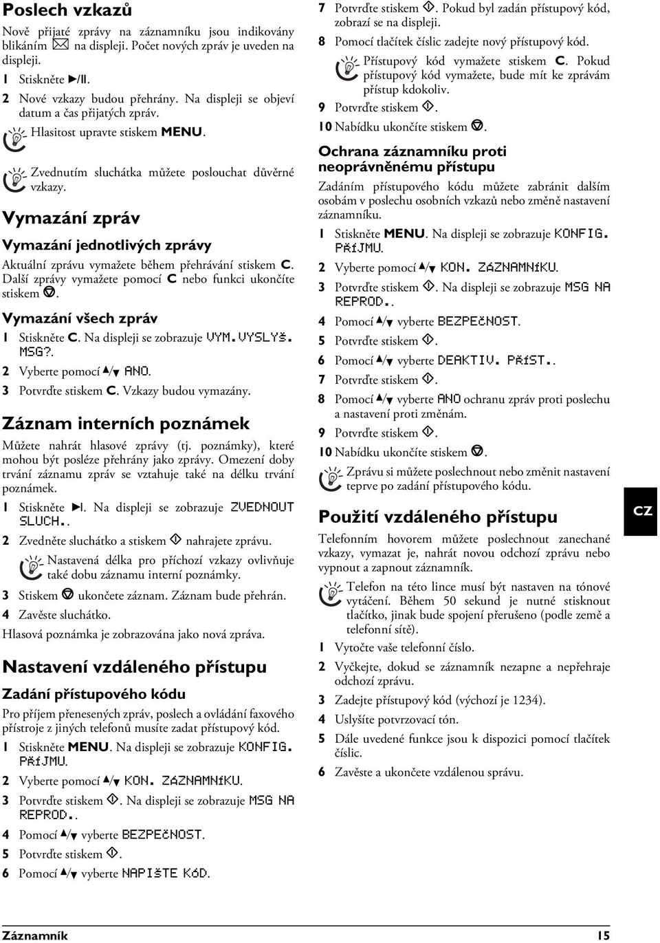 Poslech důvěrných zpráv v telefonním sluchátku Vymazání zpráv Vymazání jednotlivých zprávy Aktuální zprávu vymažete během přehrávání stiskem C.