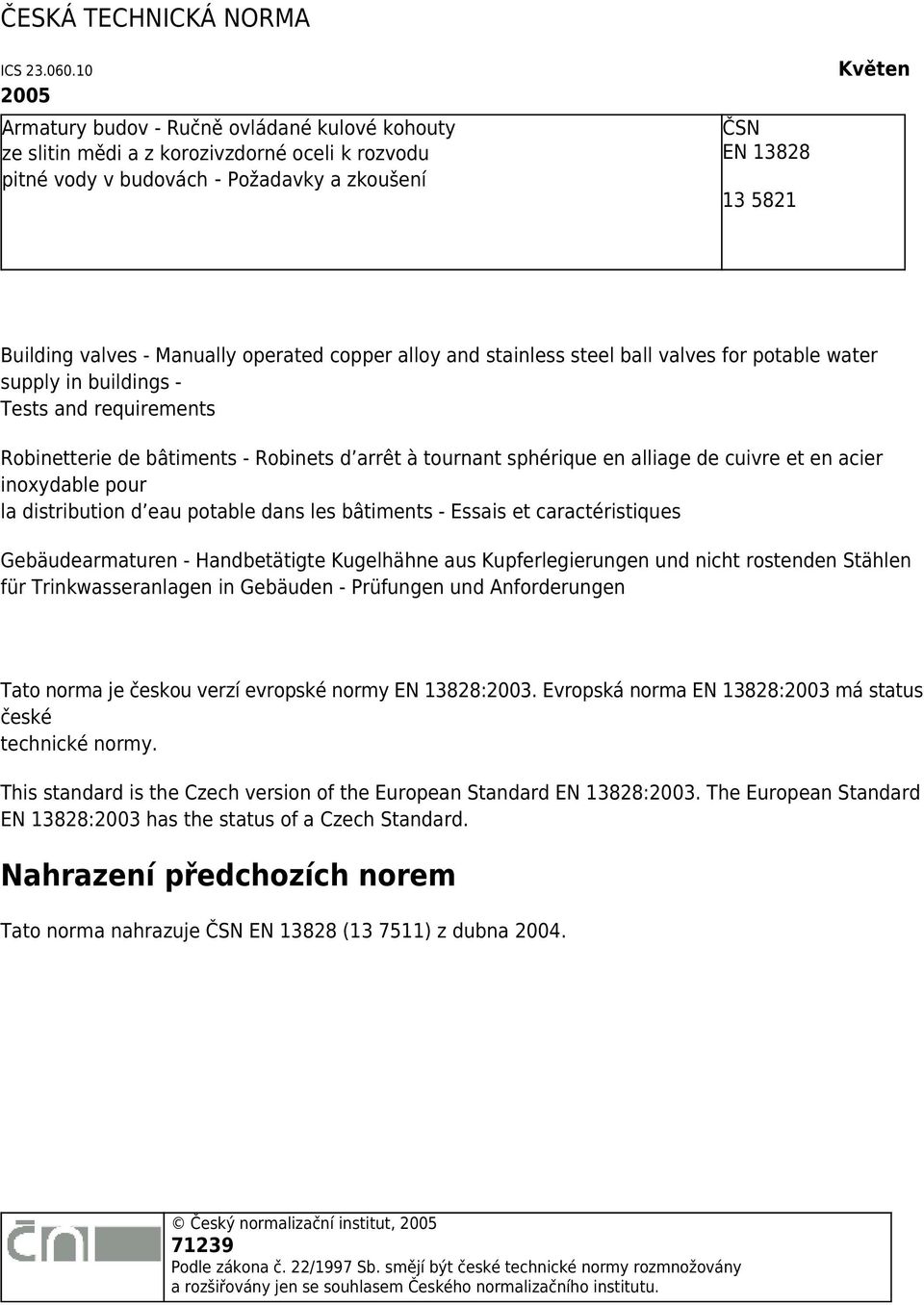 Manually operated copper alloy and stainless steel ball valves for potable water supply in buildings - Tests and requirements Robinetterie de bâtiments - Robinets d arrêt à tournant sphérique en