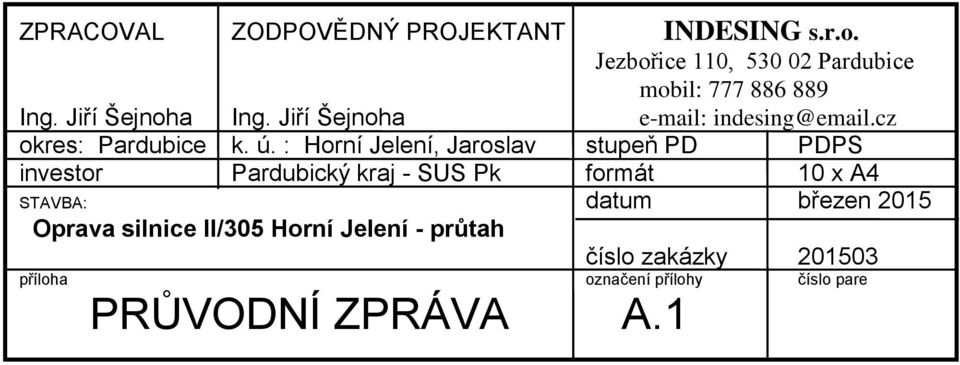 : Horní Jelení, Jaroslav stupeň PD PDPS investor Pardubický kraj - SUS Pk formát 10 x A4 STAVBA: datum