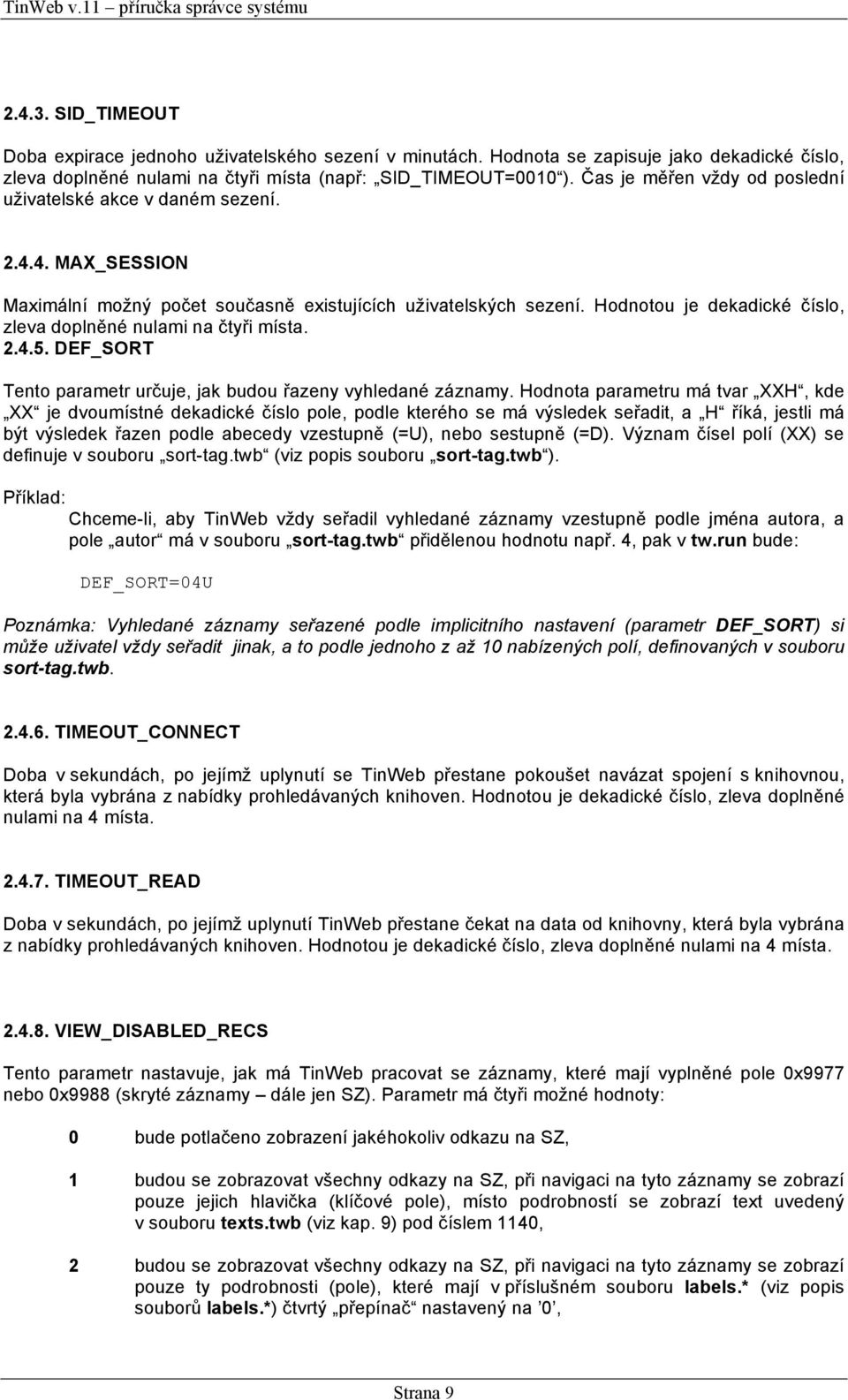 Hodnotou je dekadické číslo, zleva doplněné nulami na čtyři místa. 2.4.5. DEF_SORT Tento parametr určuje, jak budou řazeny vyhledané záznamy.