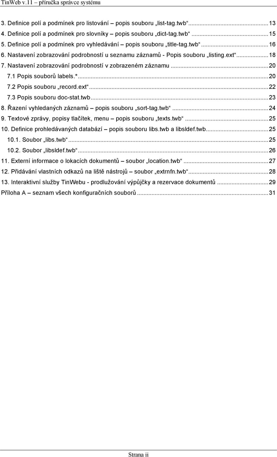 Nastavení zobrazování podrobností v zobrazeném záznamu...20 7.1 Popis souborů labels.*...20 7.2 Popis souboru record.ext...22 7.3 Popis souboru doc-stat.twb...23 8.