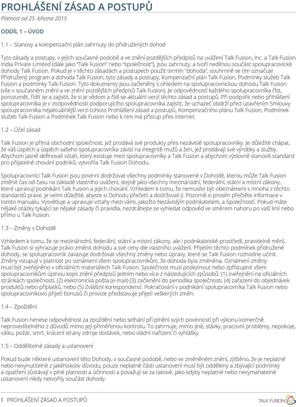 a Talk Fusion India Private Limited (dále jako Talk Fusion nebo společnost ), jsou zahrnuty, a tvoří nedílnou součást spolupracovické dohody Talk Fusion.