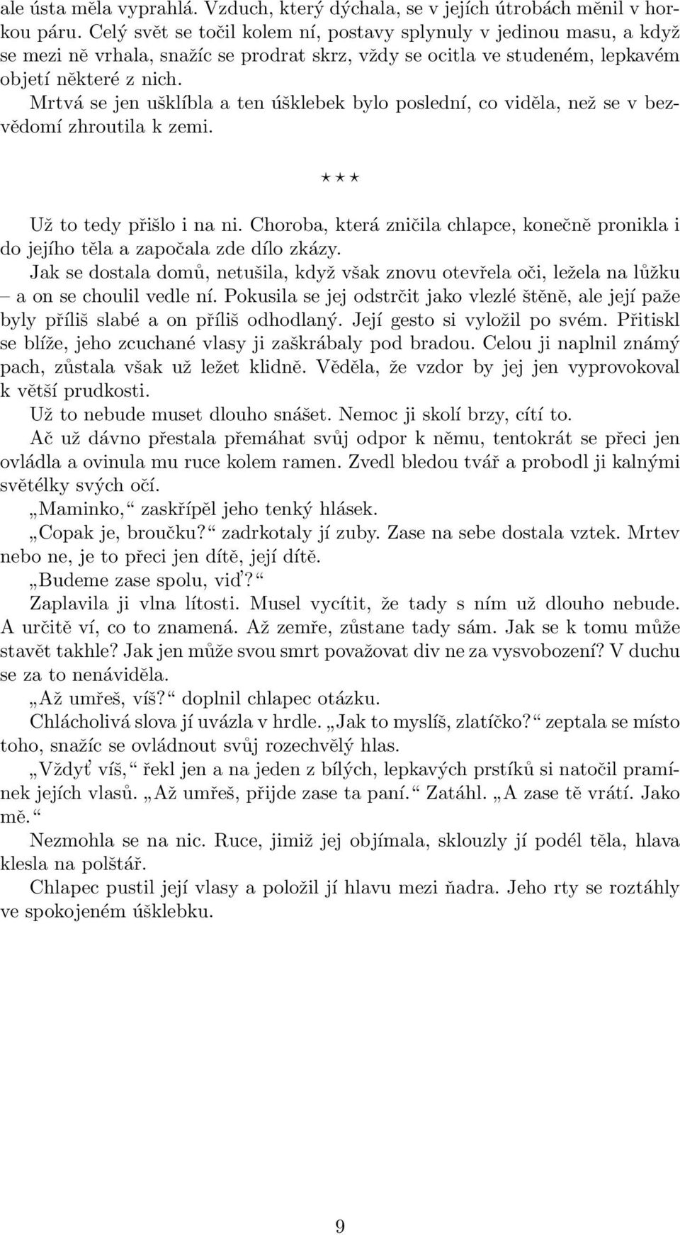 Mrtvá se jen ušklíbla a ten úšklebek bylo poslední, co viděla, než se v bezvědomí zhroutila k zemi. Už to tedy přišlo i na ni.