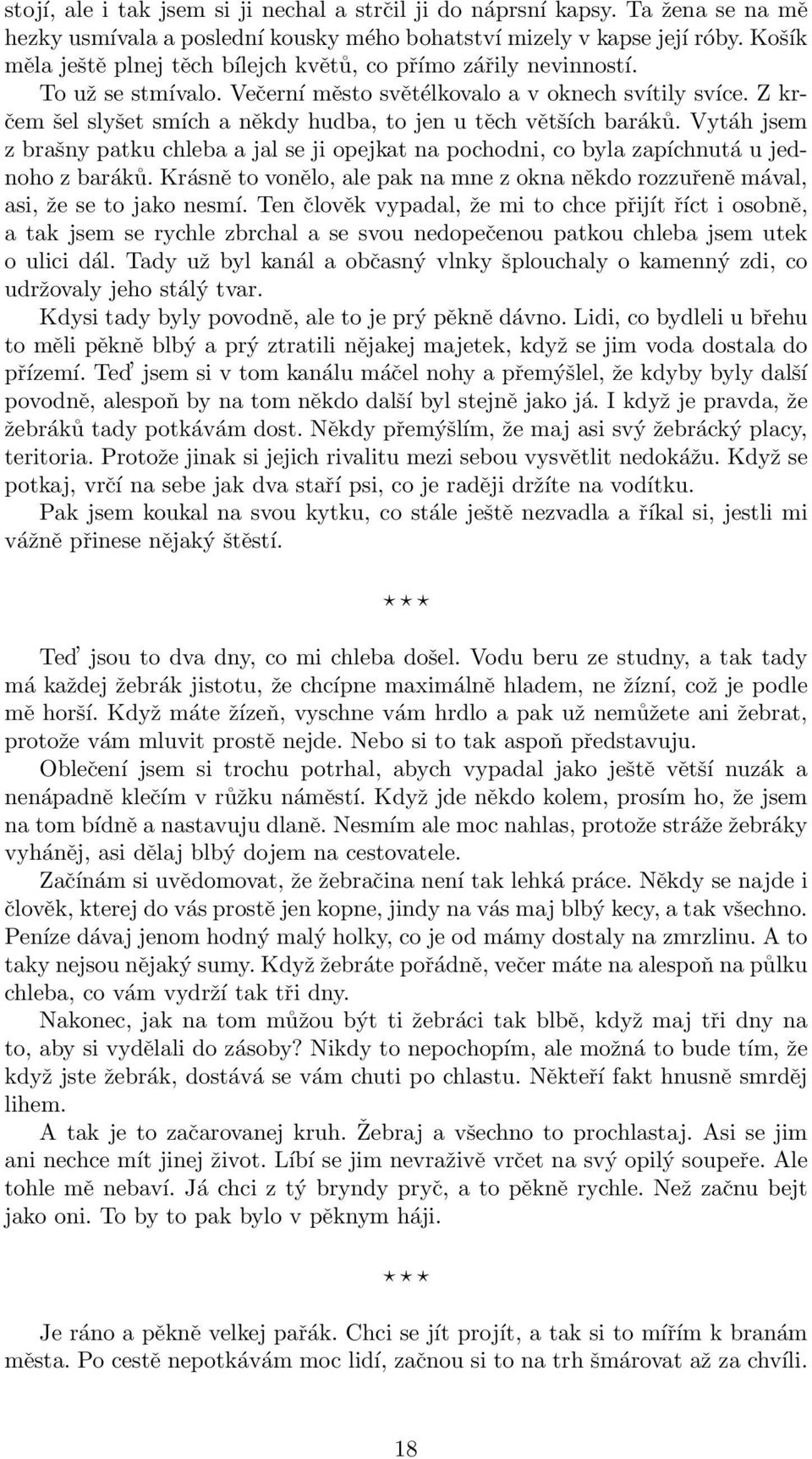 Z krčem šel slyšet smích a někdy hudba, to jen u těch větších baráků. Vytáh jsem z brašny patku chleba a jal se ji opejkat na pochodni, co byla zapíchnutá u jednoho z baráků.