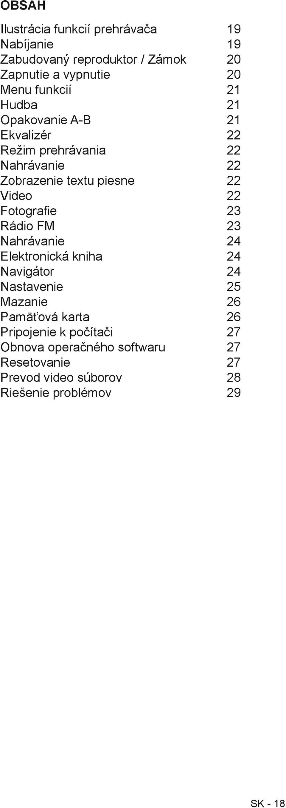 22 Fotografie 23 Rádio FM 23 Nahrávanie 24 Elektronická kniha 24 Navigátor 24 Nastavenie 25 Mazanie 26 Pamäťová karta