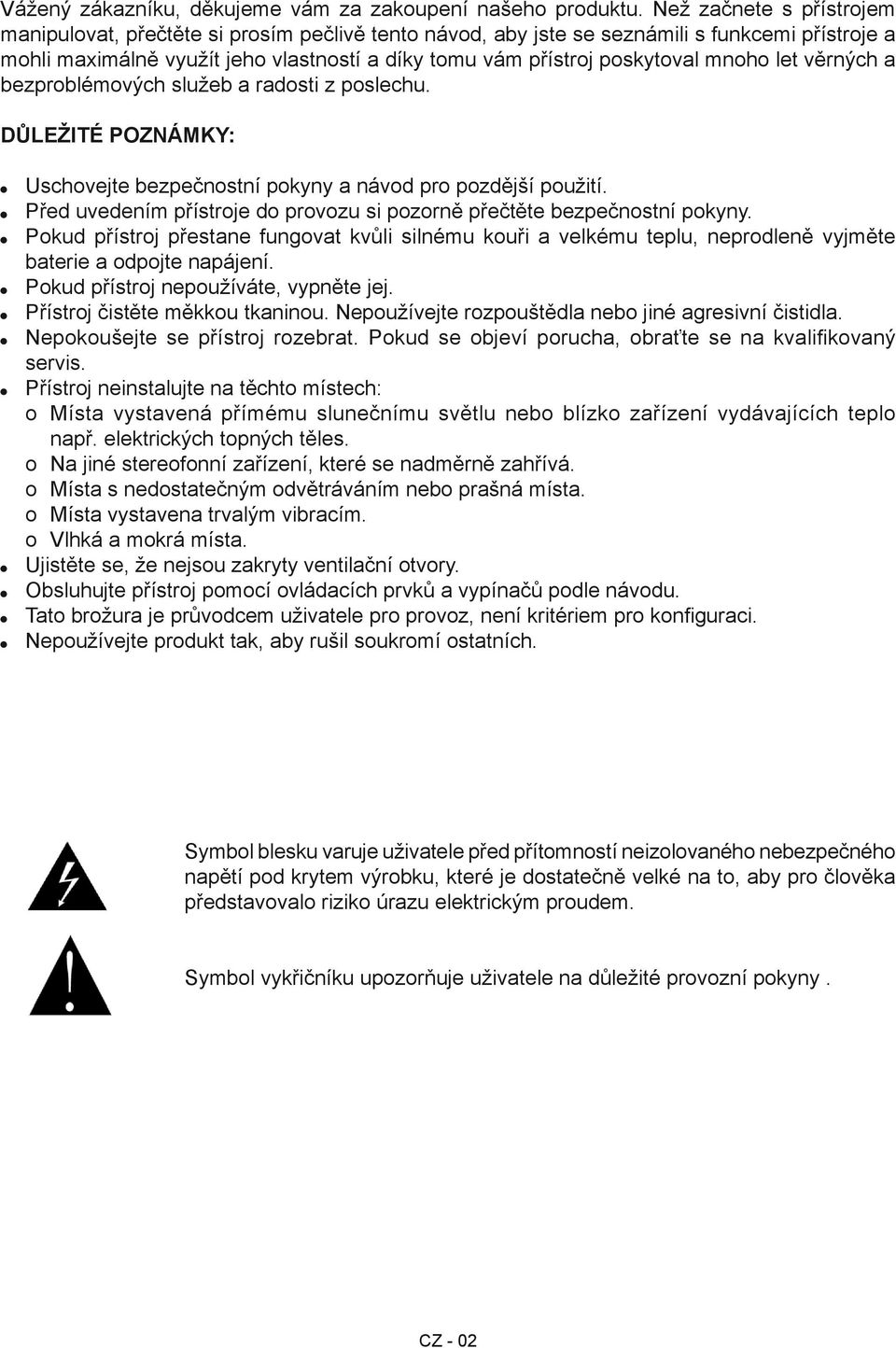 mnoho let věrných a bezproblémových služeb a radosti z poslechu. DŮLEŽITÉ POZNÁMKY: Uschovejte bezpečnostní pokyny a návod pro pozdější použití.