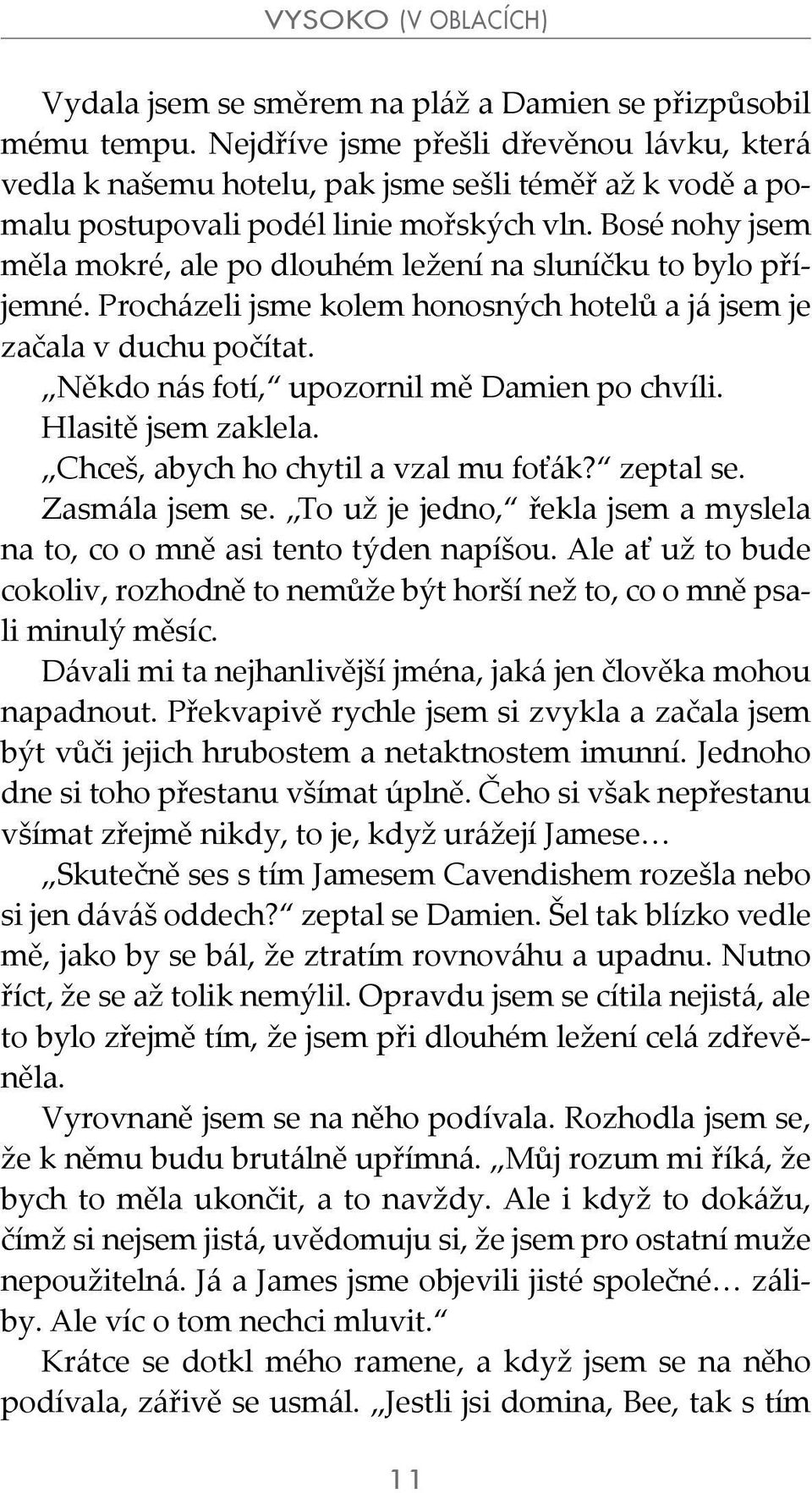 Bosé nohy jsem měla mokré, ale po dlouhém ležení na sluníčku to bylo příjemné. Procházeli jsme kolem honosných hotelů a já jsem je začala v duchu počítat.