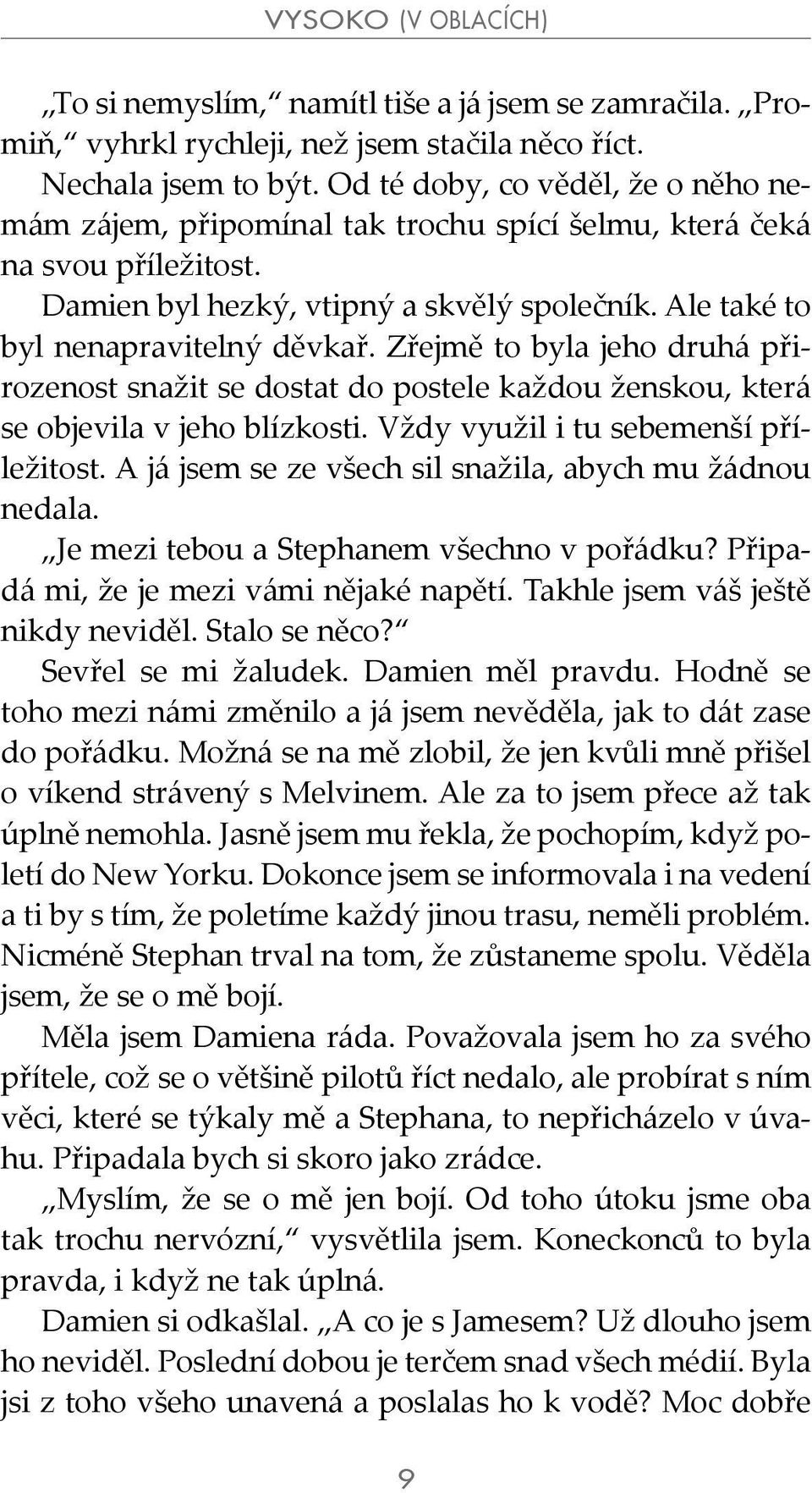 Zřejmě to byla jeho druhá přirozenost snažit se dostat do postele každou ženskou, která se objevila v jeho blízkosti. Vždy využil i tu sebemenší příležitost.