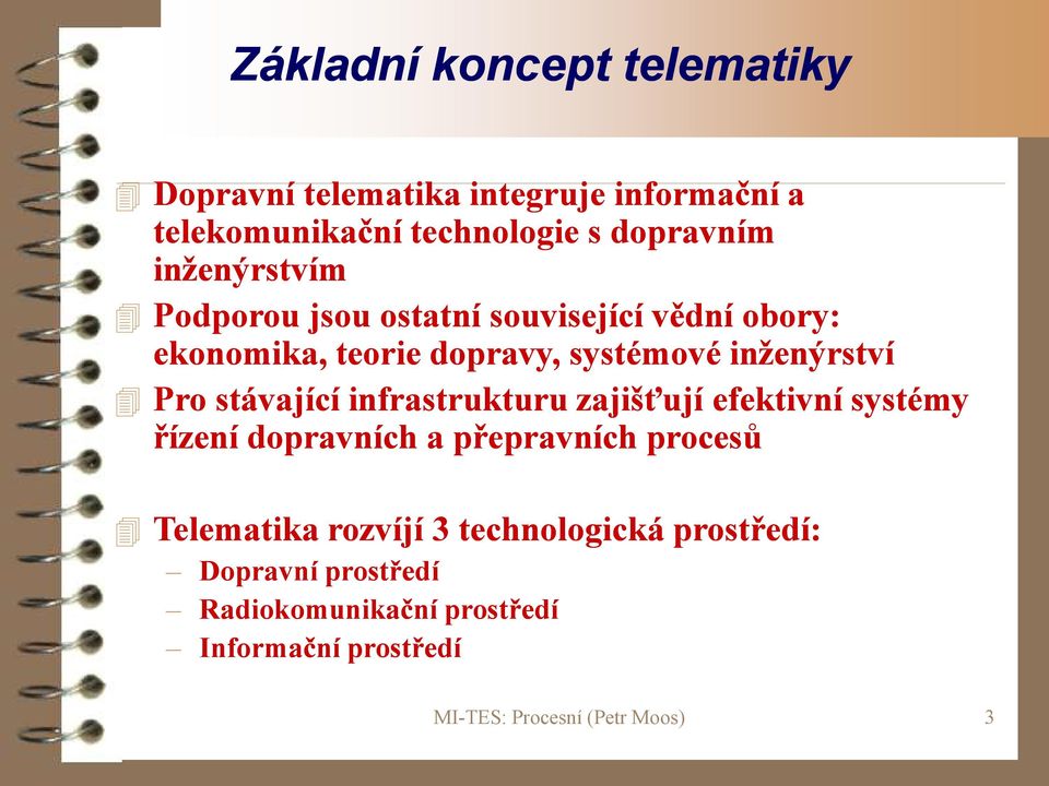 inženýrství Pro stávající infrastrukturu zajišťují efektivní systémy řízení dopravních a přepravních