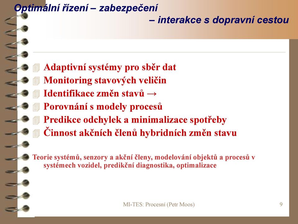 odchylek a minimalizace spotřeby Činnost akčních členů hybridních změn stavu Teorie systémů,