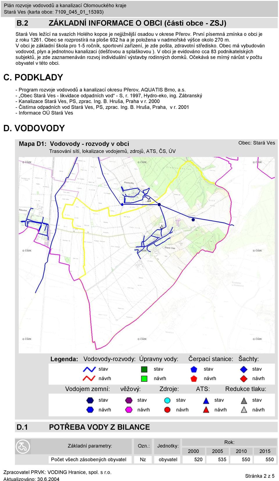 Obec má vybudován vodovod, plyn a jednotnou kanalizaci (dešťovou a splaškovou ). V obci je evidováno cca 83 podnikatelských subjektů, je zde zaznamenáván rozvoj individuální výby rodinných domků.