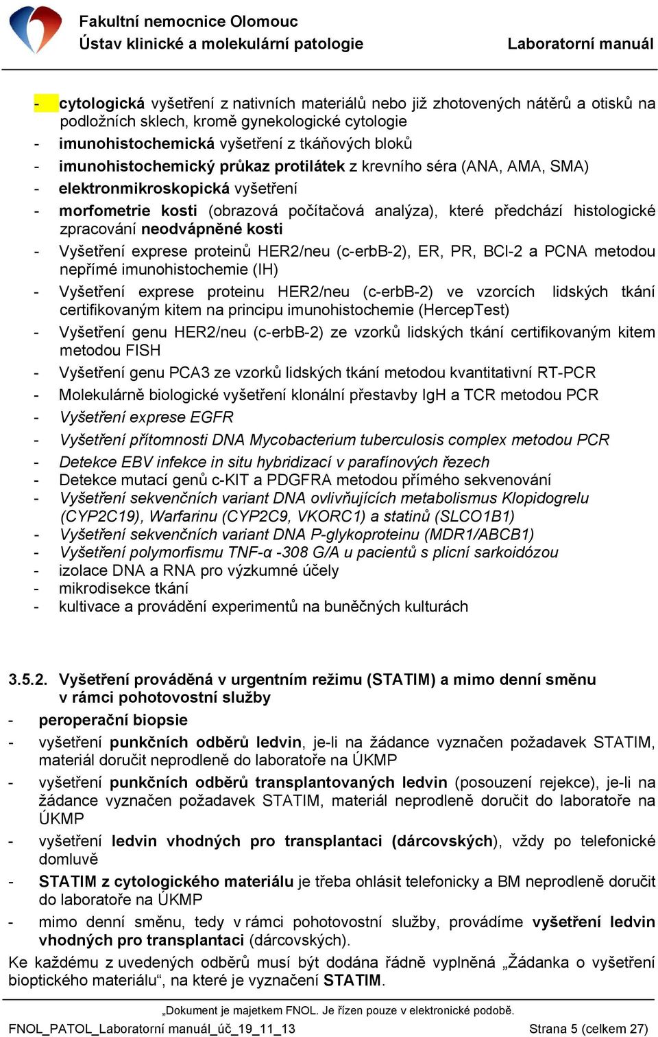 neodvápněné kosti - Vyšetření exprese proteinů HER2/neu (c-erbb-2), ER, PR, BCl-2 a PCNA metodou nepřímé imunohistochemie (IH) - Vyšetření exprese proteinu HER2/neu (c-erbb-2) ve vzorcích lidských