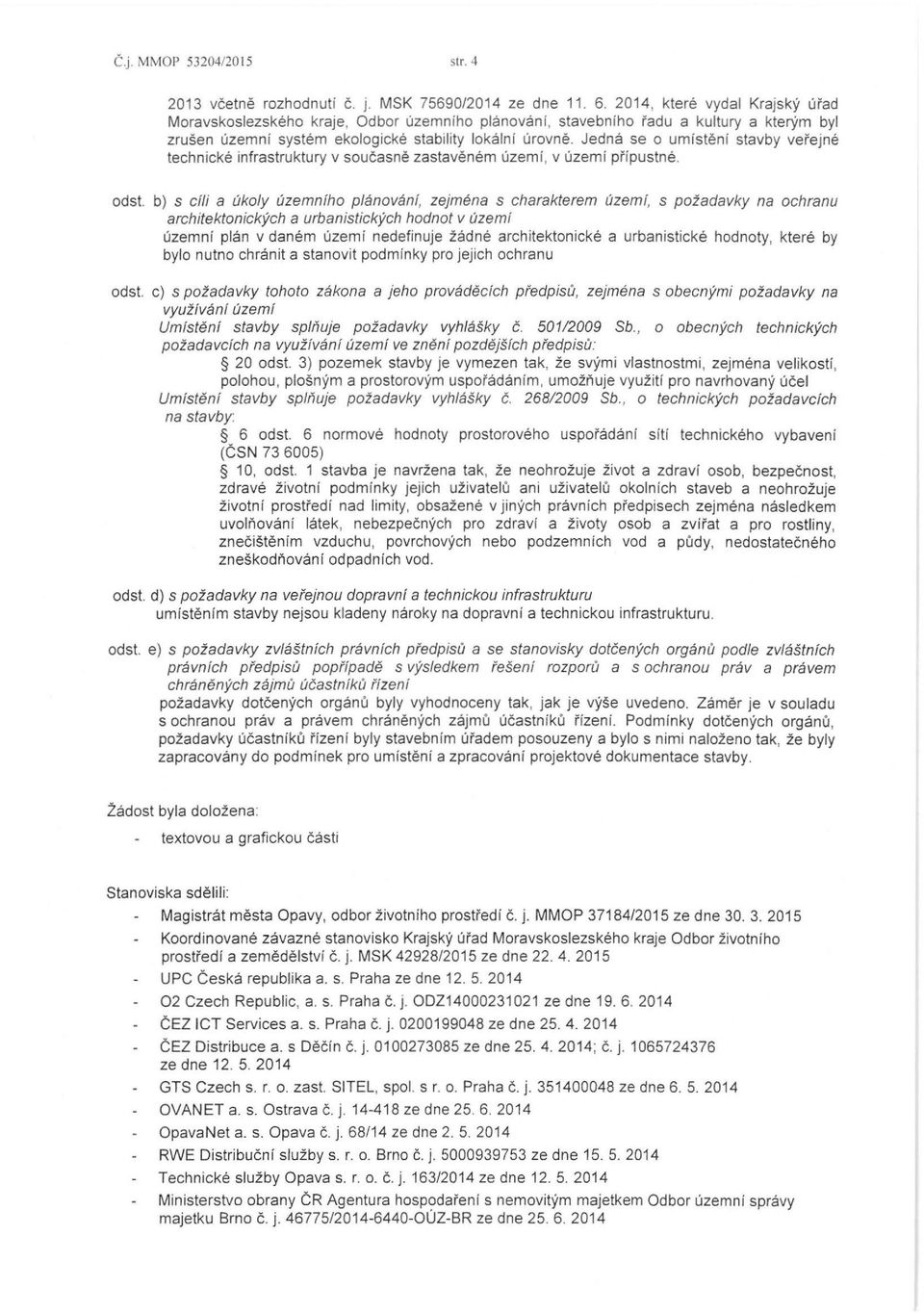 Jedna se o umisteni 5tavby vei'ejne technicke infra5truktury v soucasne za5tavenem uzemf, v uzemi pripu5tne. od5t.