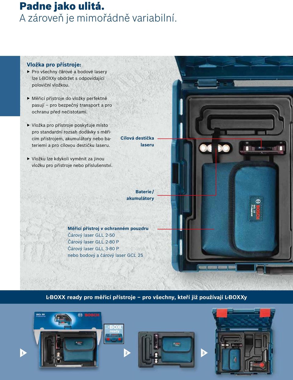 Vložka pro přístroje poskytuje místo pro standardní rozsah dodávky s měřicím přístrojem, akumulátory nebo bateriemi a pro cílovou destičku laseru.