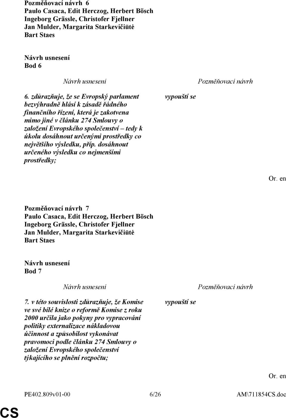 společenství tedy k úkolu dosáhnout určenými prostředky co největšího výsledku, příp. dosáhnout určeného výsledku co nejmenšími prostředky; 7 Bod 7 7.